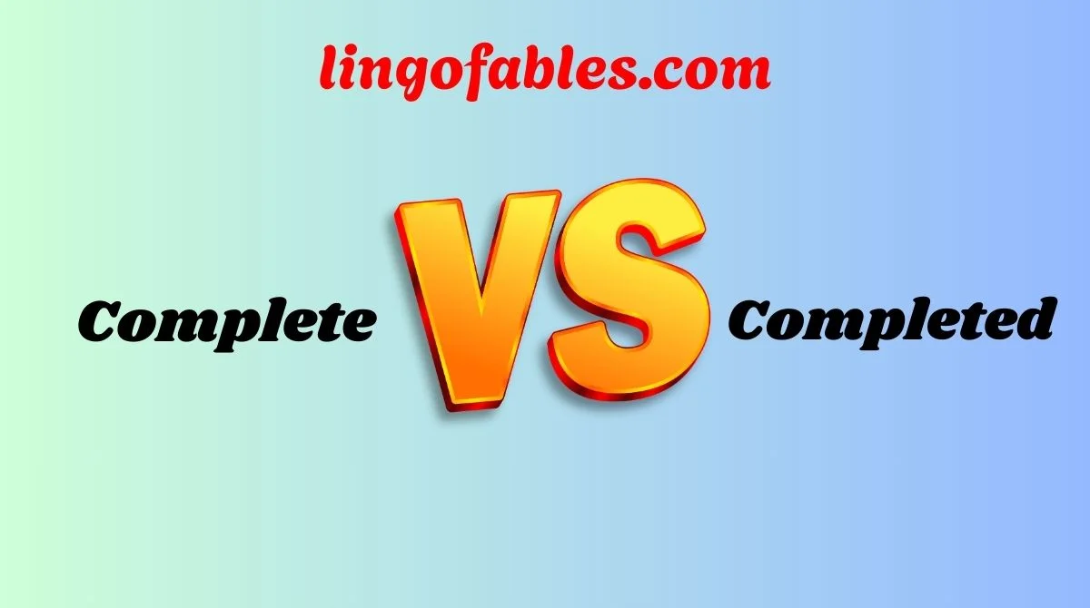 That's Complete Complete or Completed? Simple Grammar Guide for Clear English (2026)