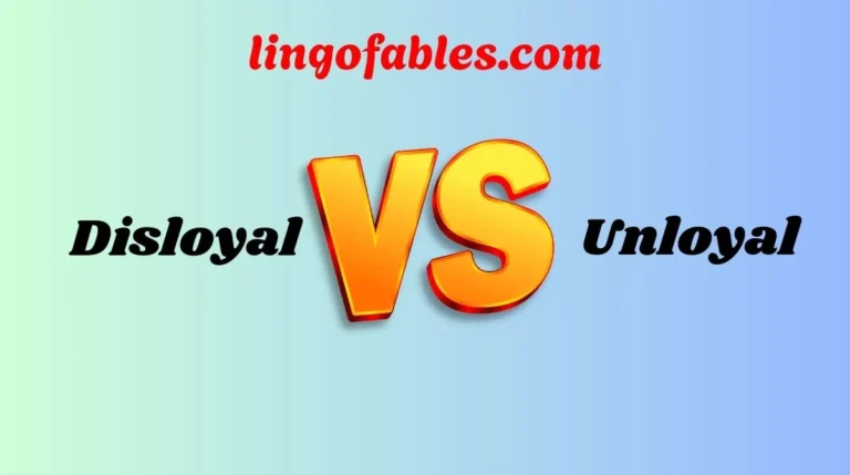 Disloyal vs Unloyal