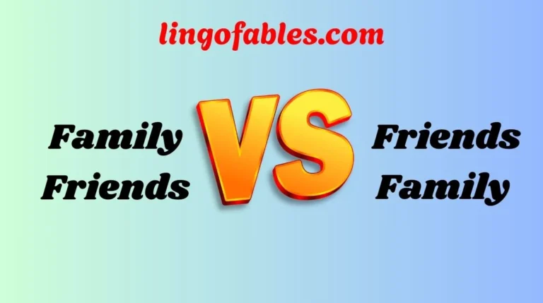 Family Friends or Friends Family