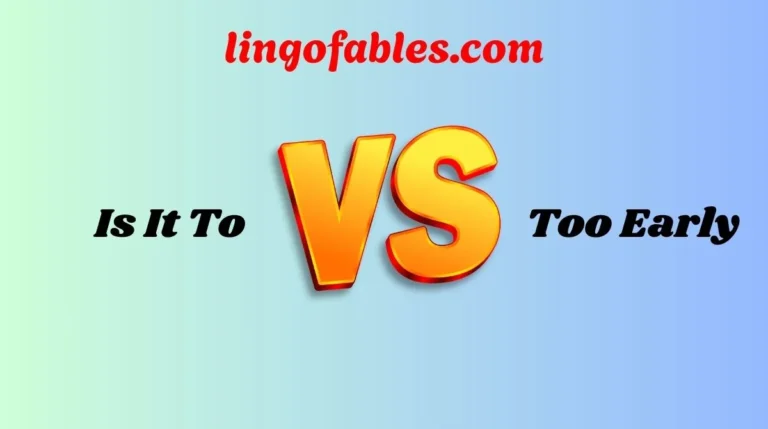 Is It To or Too Early