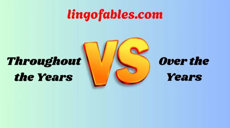 Throughout the Years vs Over the Years