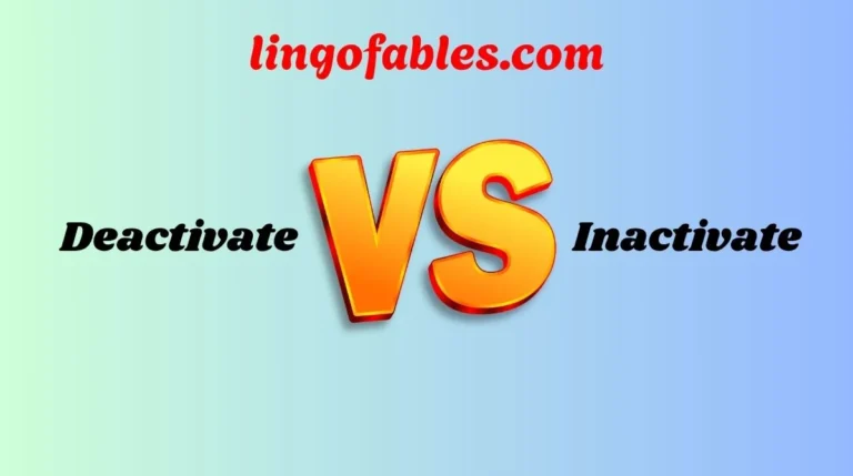 Deactivate vs Inactivate