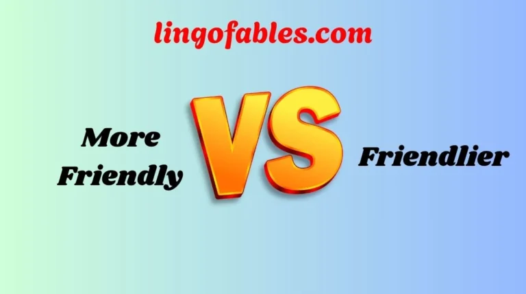 More Friendly or Friendlier