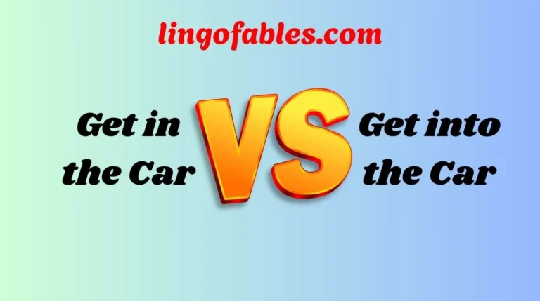 Get in the Car or Get into the Car