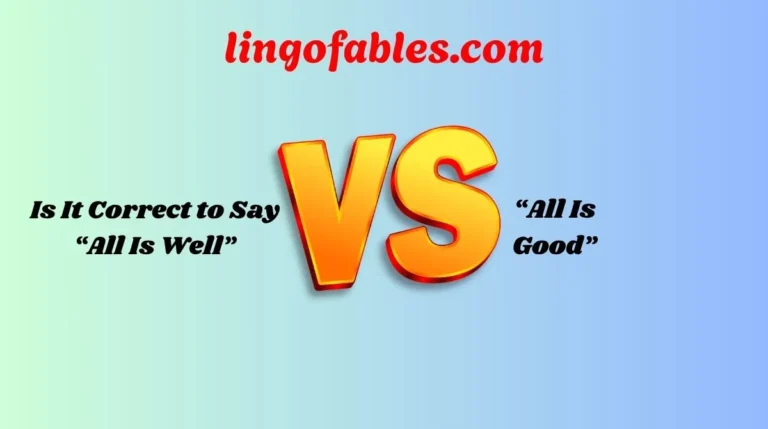 Is It Correct to Say “All Is Well” or “All Is Good”