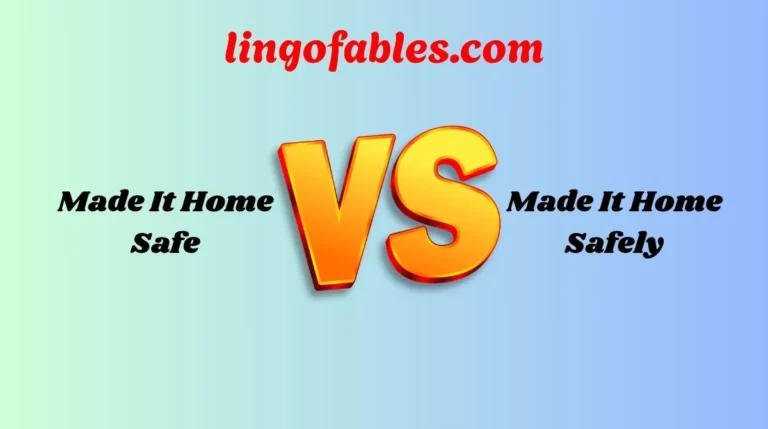 Made It Home Safe vs Made It Home Safely