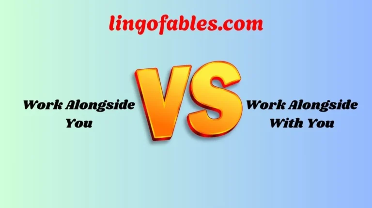 Work Alongside You vs Work Alongside With You